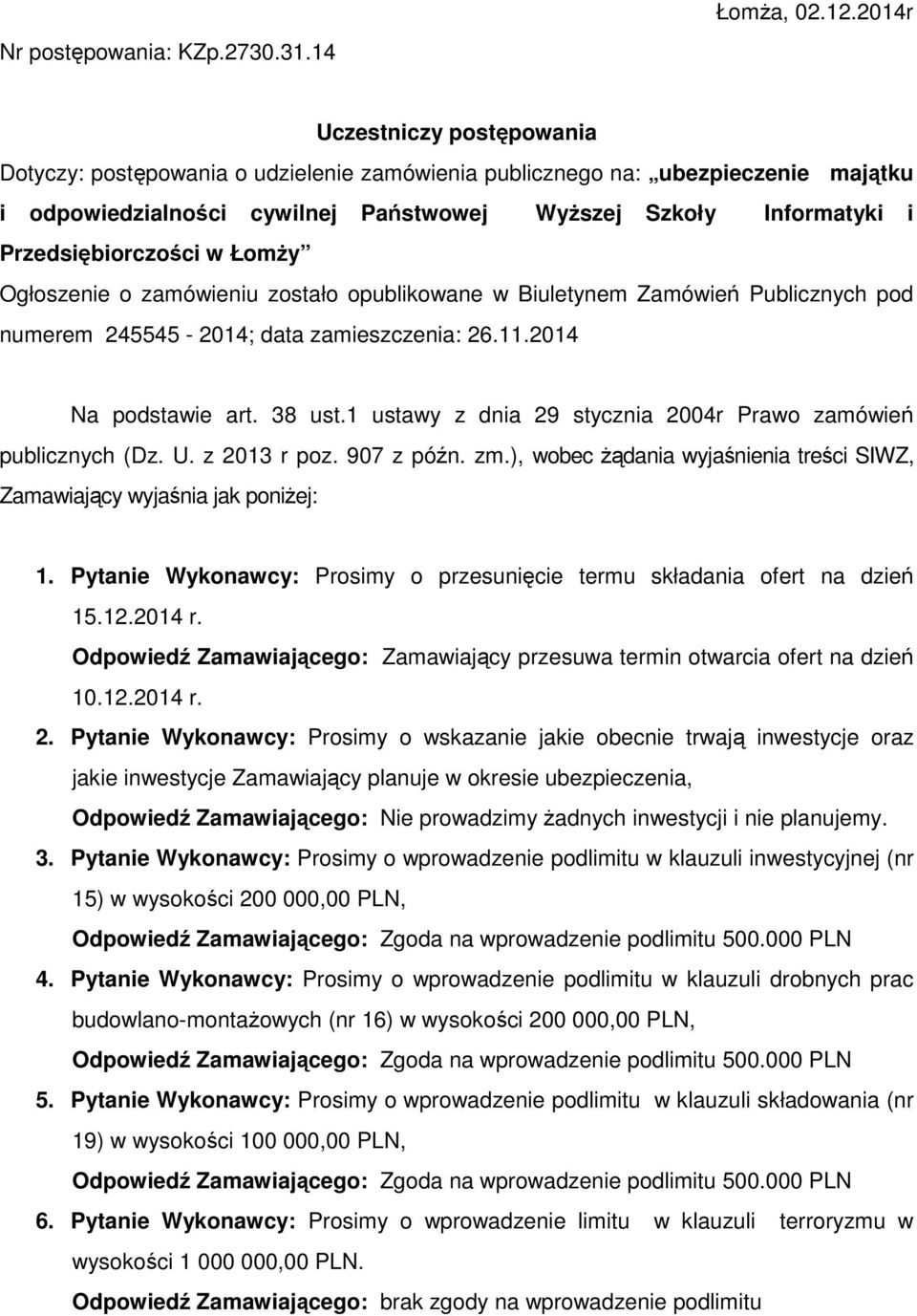 Przedsiębiorczości w Łomży Ogłoszenie o zamówieniu zostało opublikowane w Biuletynem Zamówień Publicznych pod numerem 245545-2014; data zamieszczenia: 26.11.2014 Na podstawie art. 38 ust.