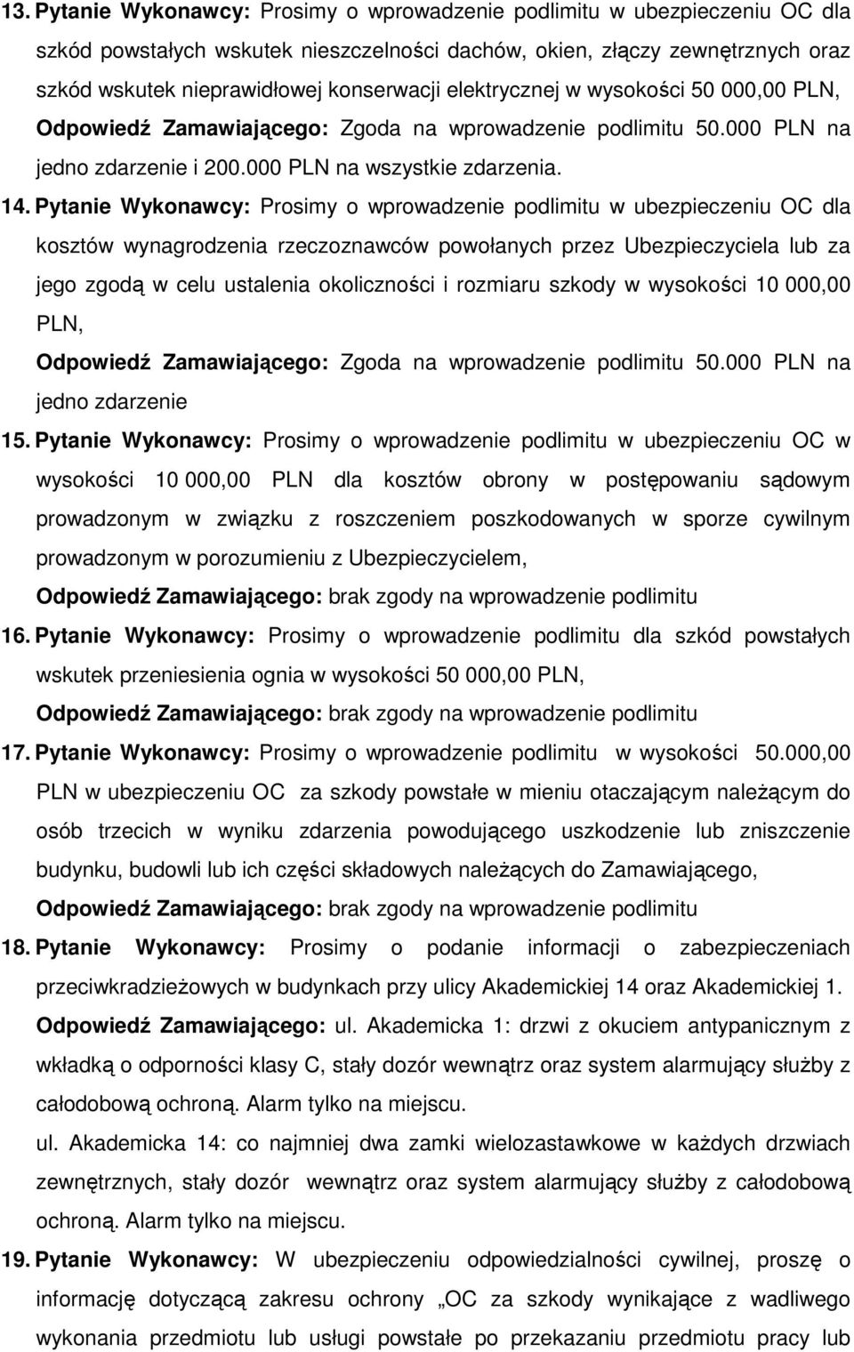 Pytanie Wykonawcy: Prosimy o wprowadzenie podlimitu w ubezpieczeniu OC dla kosztów wynagrodzenia rzeczoznawców powołanych przez Ubezpieczyciela lub za jego zgodą w celu ustalenia okoliczności i