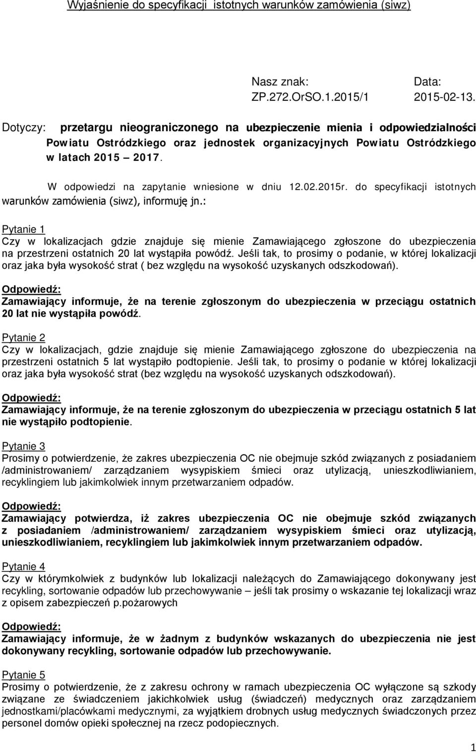 W odpowiedzi na zapytanie wniesione w dniu 12.02.2015r. do specyfikacji istotnych warunków zamówienia (siwz), informuję jn.