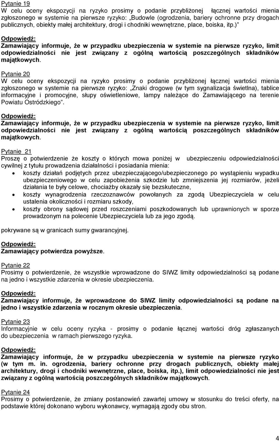 ) Zamawiający informuje, że w przypadku ubezpieczenia w systemie na pierwsze ryzyko, limit odpowiedzialności nie jest związany z ogólną wartością poszczególnych składników majątkowych.