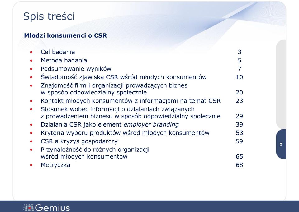 informacji o działaniach związanych z prowadzeniem biznesu w sposób odpowiedzialny społecznie 29 Działania CSR jako element employer branding 39 Kryteria