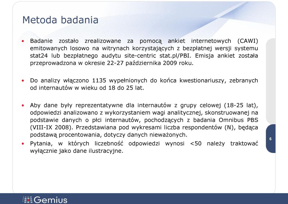 Do analizy włączono 1135 wypełnionych do końca kwestionariuszy, zebranych od internautów w wieku od 18 do 25 lat.