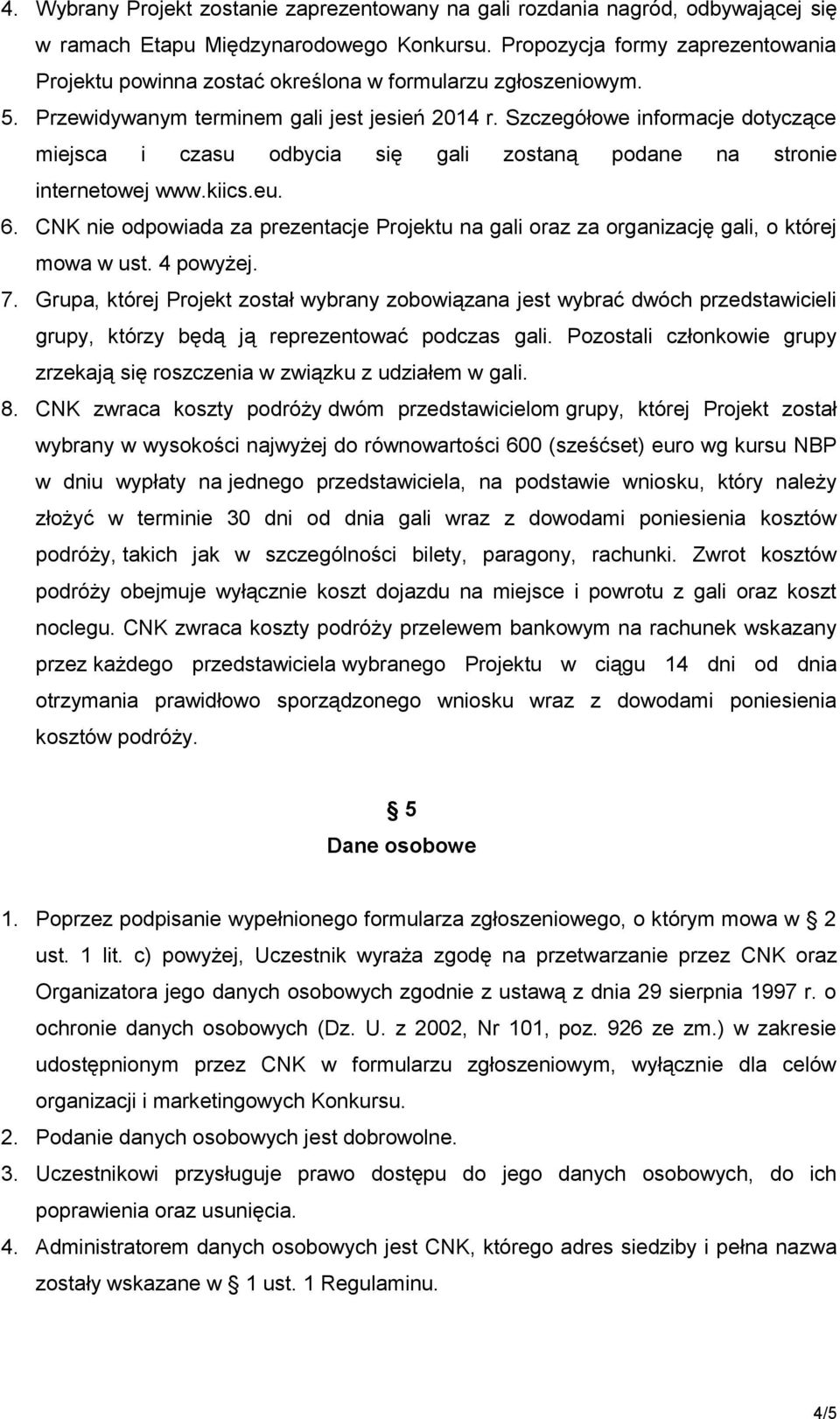 Szczegółowe informacje dotyczące miejsca i czasu odbycia się gali zostaną podane na stronie internetowej www.kiics.eu. 6.