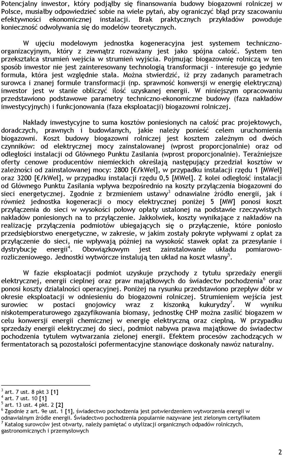W ujęciu modelowym jednostka kogeneracyjna jest systemem technicznoorganizacyjnym, który z zewnątrz rozważany jest jako spójna całość. System ten przekształca strumień wejścia w strumień wyjścia.