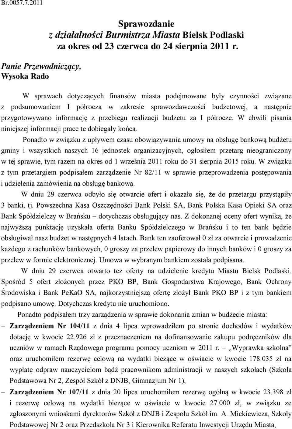 realizacji budżetu za I półrocze. W chwili pisania niniejszej informacji prace te dobiegały końca.