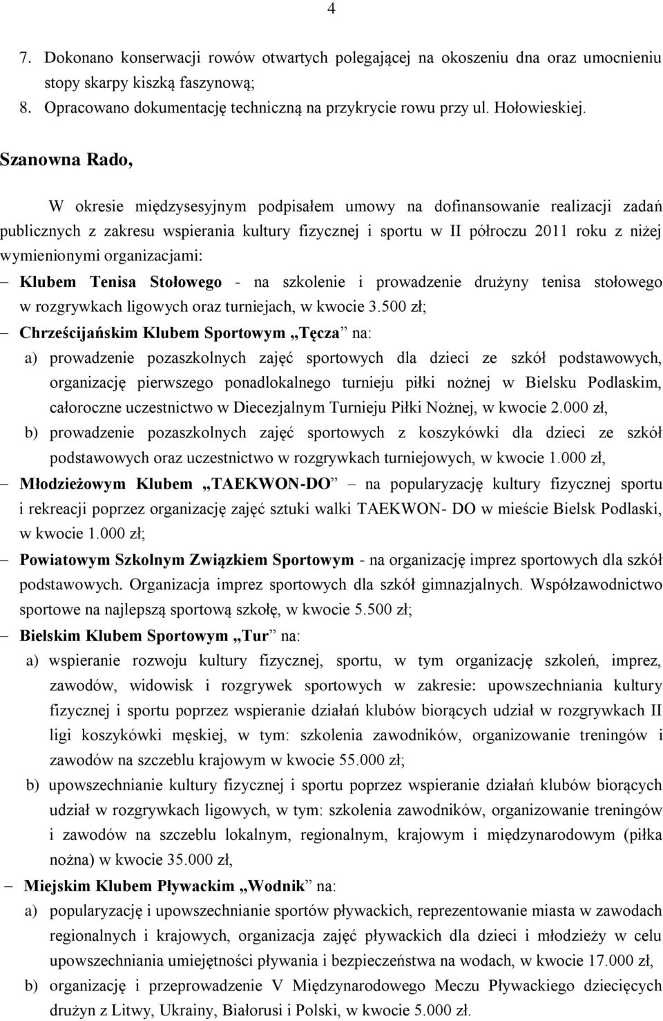 organizacjami: Klubem Tenisa Stołowego - na szkolenie i prowadzenie drużyny tenisa stołowego w rozgrywkach ligowych oraz turniejach, w kwocie 3.