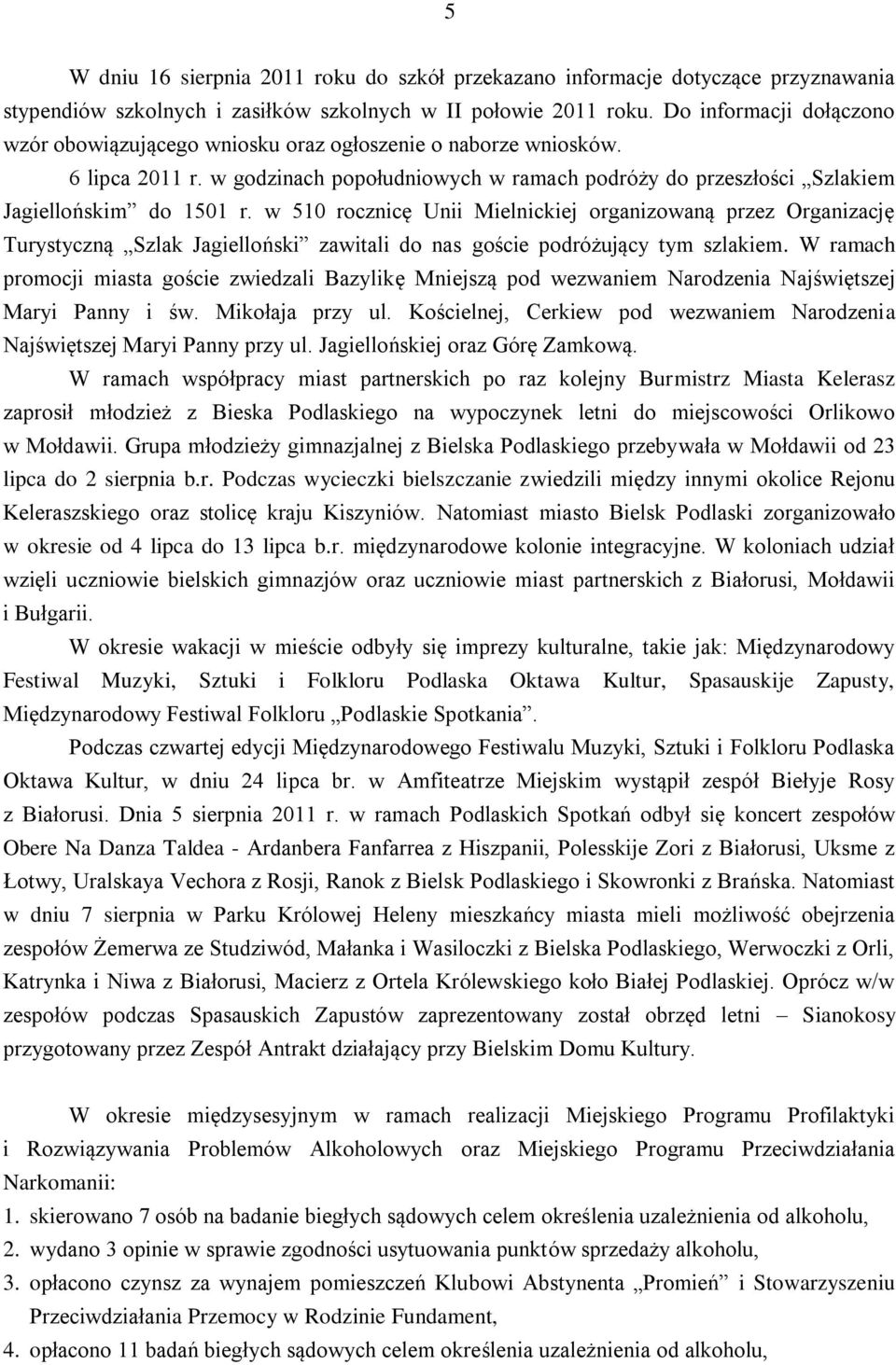 w 510 rocznicę Unii Mielnickiej organizowaną przez Organizację Turystyczną Szlak Jagielloński zawitali do nas goście podróżujący tym szlakiem.