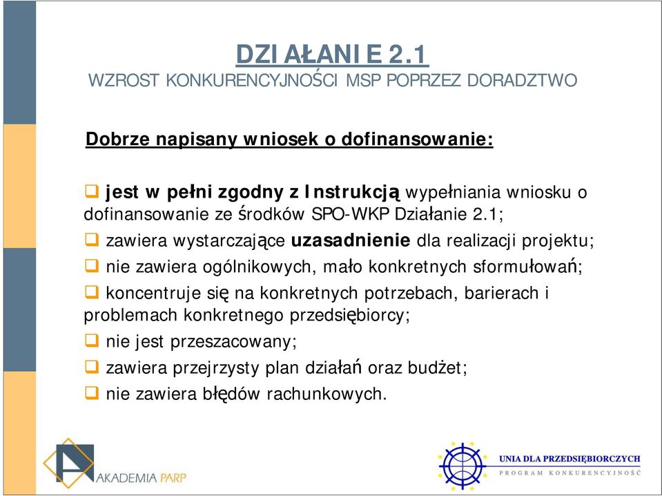 1; zawiera wystarczające uzasadnienie dla realizacji projektu; nie zawiera ogólnikowych, mało konkretnych