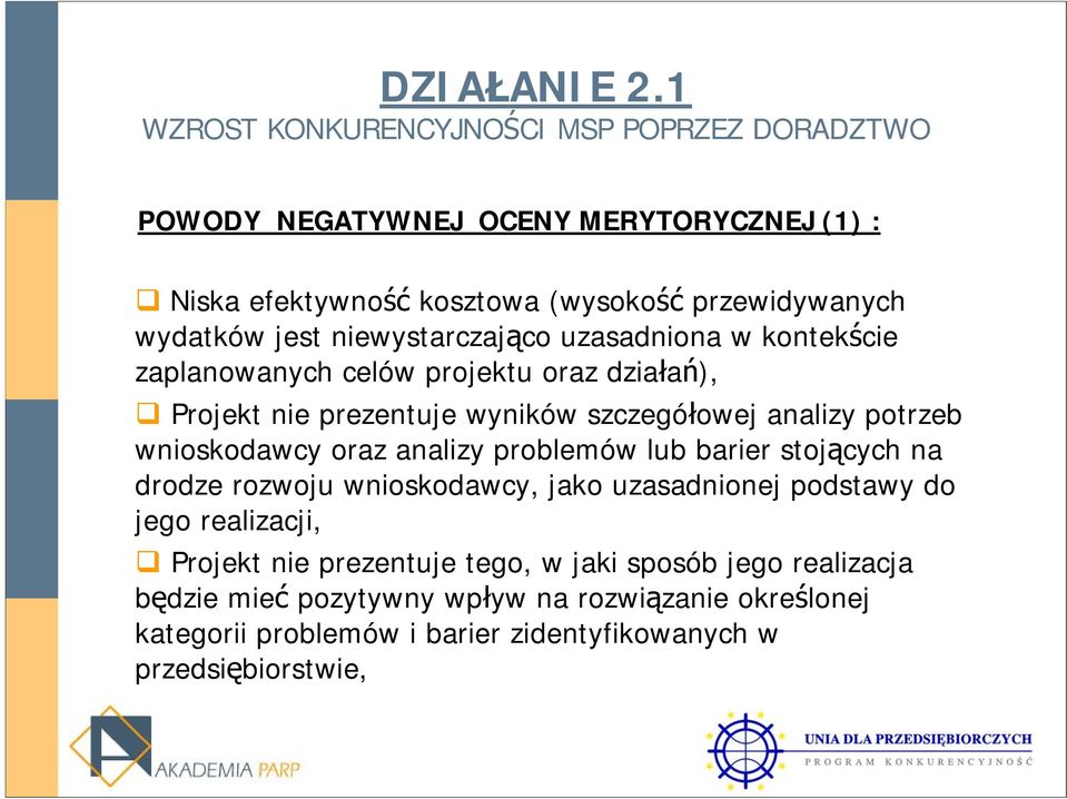 problemów lub barier stojących na drodze rozwoju wnioskodawcy, jako uzasadnionej podstawy do jego realizacji, Projekt nie prezentuje tego, w