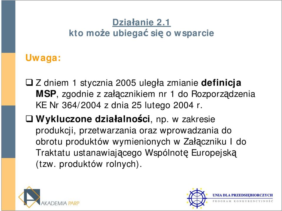 zgodnie z załącznikiem nr 1 do Rozporządzenia KE Nr 364/2004 z dnia 25 lutego 2004 r.