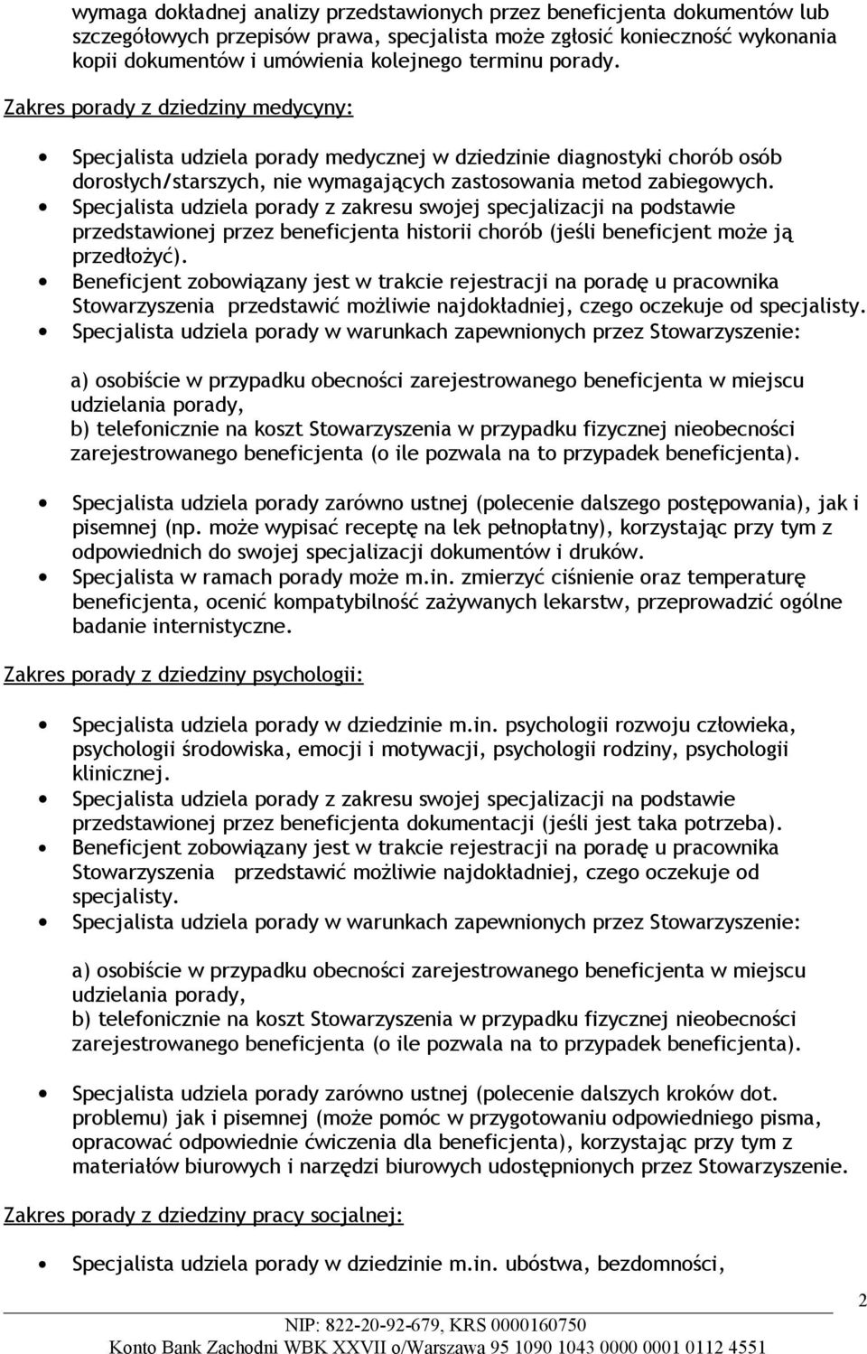 przedstawionej przez beneficjenta historii chorób (jeśli beneficjent może ją przedłożyć). Stowarzyszenia przedstawić możliwie najdokładniej, czego oczekuje od specjalisty.