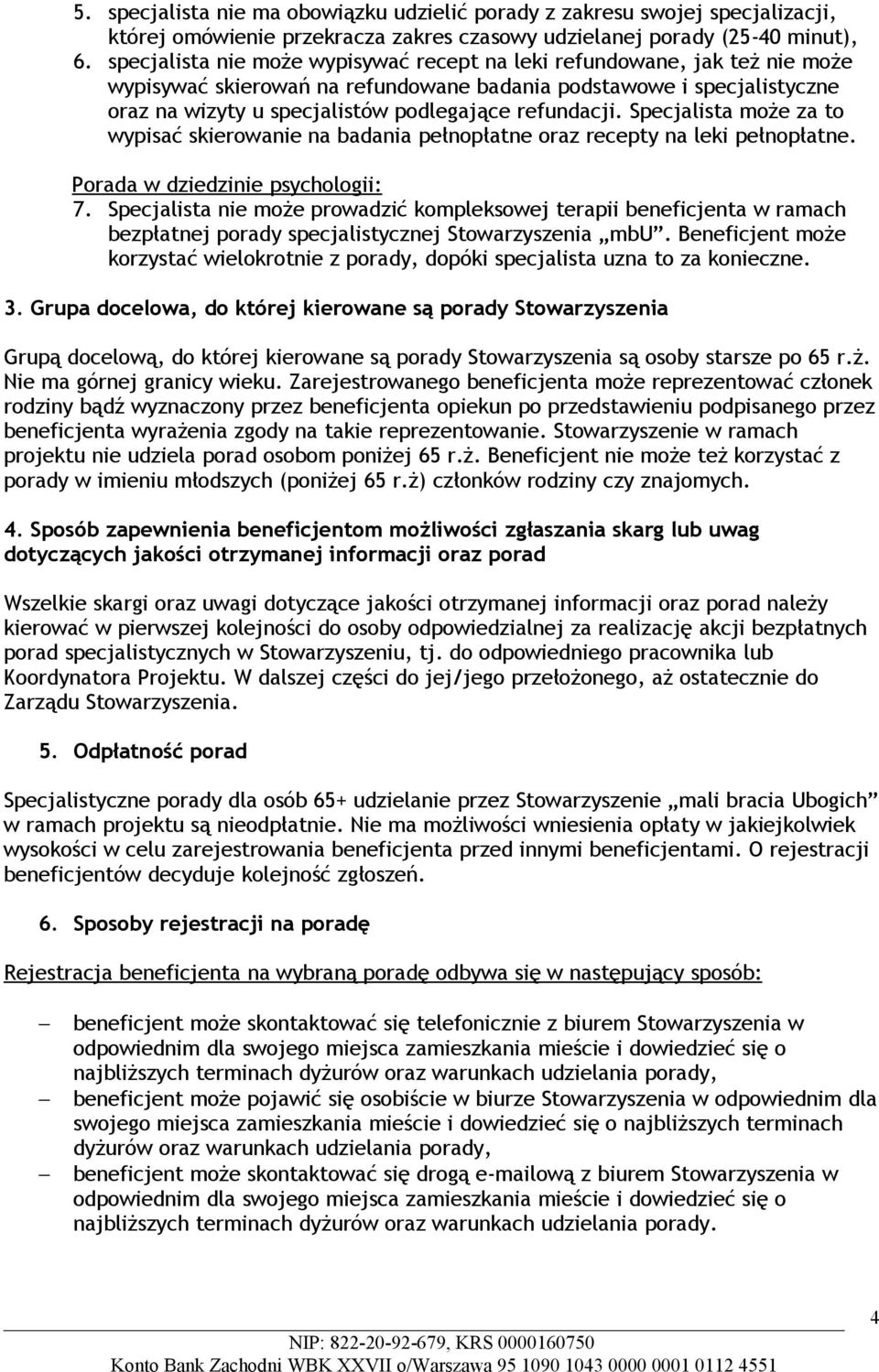 refundacji. Specjalista może za to wypisać skierowanie na badania pełnopłatne oraz recepty na leki pełnopłatne. Porada w dziedzinie psychologii: 7.