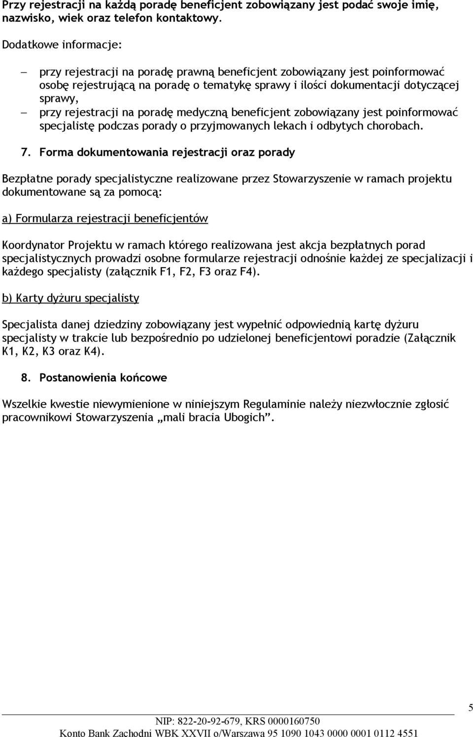 rejestracji na poradę medyczną beneficjent zobowiązany jest poinformować specjalistę podczas porady o przyjmowanych lekach i odbytych chorobach. 7.