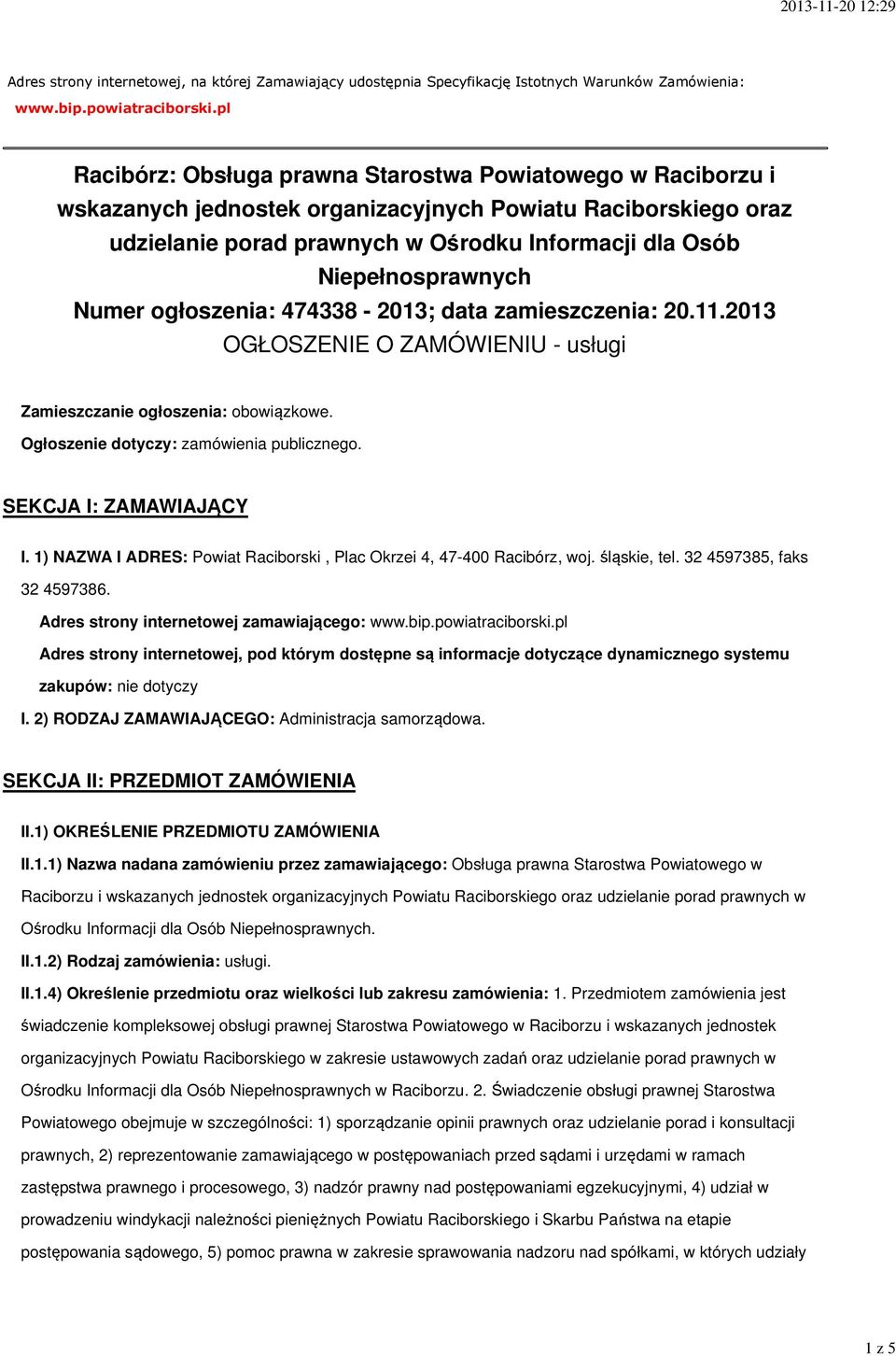 Niepełnosprawnych Numer ogłoszenia: 474338-2013; data zamieszczenia: 20.11.2013 OGŁOSZENIE O ZAMÓWIENIU - usługi Zamieszczanie ogłoszenia: obowiązkowe. Ogłoszenie dotyczy: zamówienia publicznego.