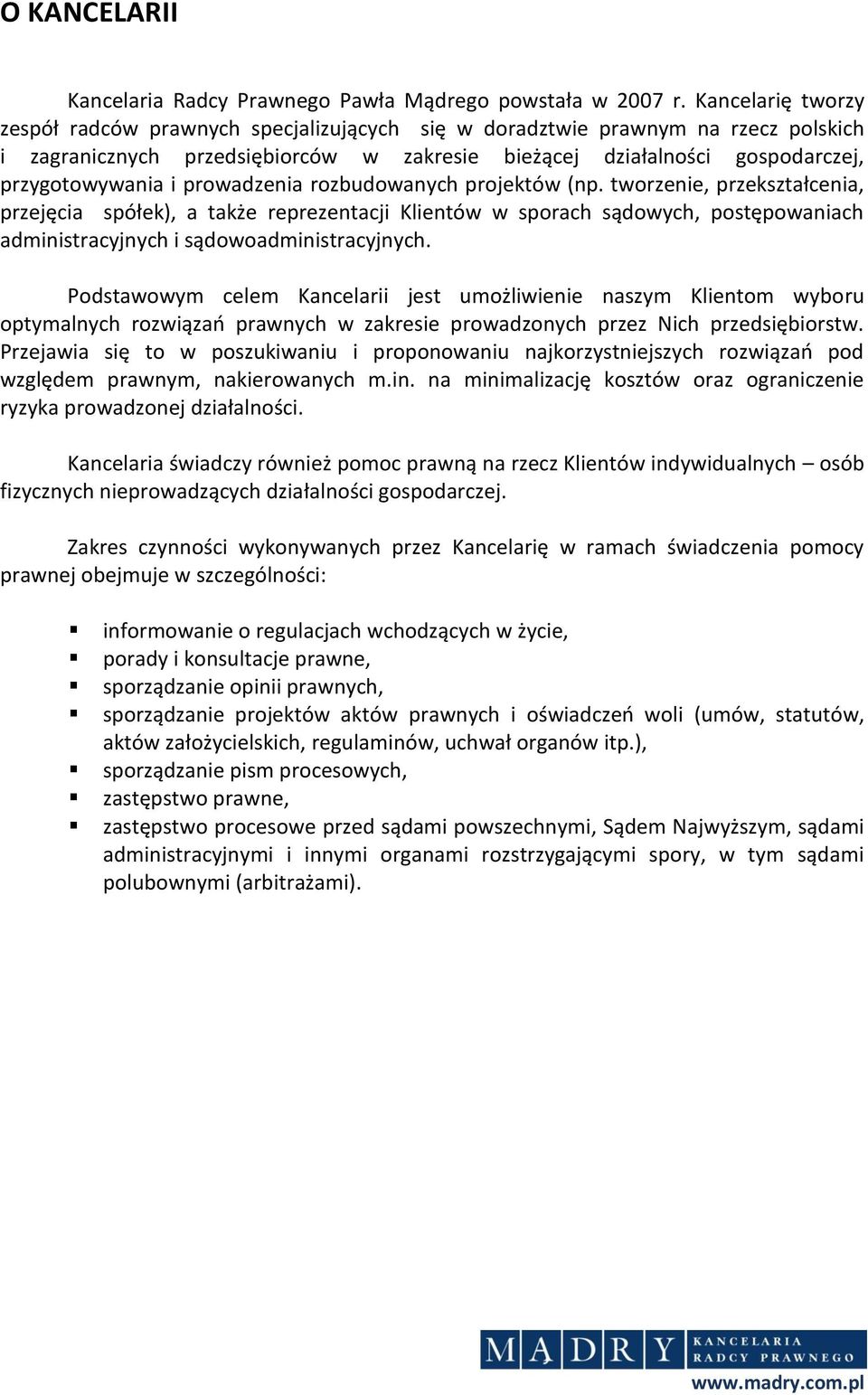 prowadzenia rozbudowanych projektów (np. tworzenie, przekształcenia, przejęcia spółek), a także reprezentacji Klientów w sporach sądowych, postępowaniach administracyjnych i sądowoadministracyjnych.