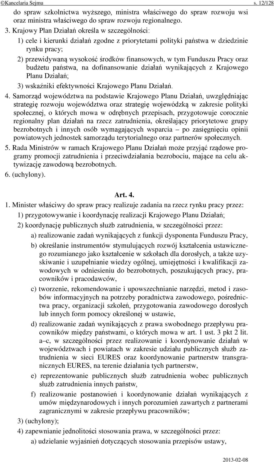 Pracy oraz budżetu państwa, na dofinansowanie działań wynikających z Krajowego Planu Działań; 3) wskaźniki efektywności Krajowego Planu Działań. 4.