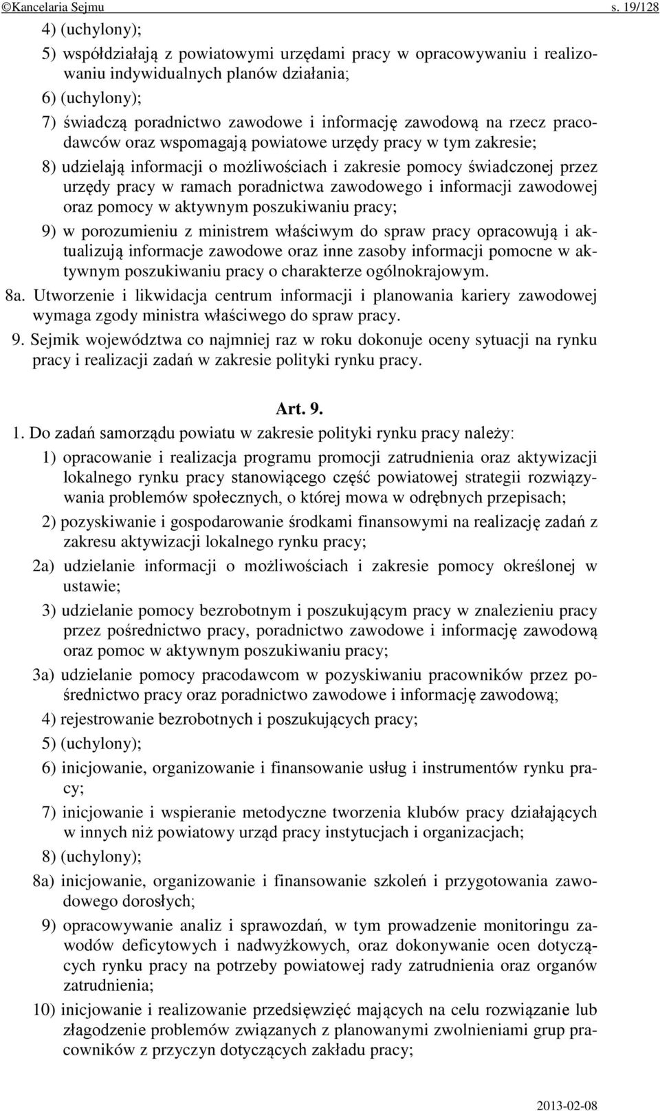 zawodową na rzecz pracodawców oraz wspomagają powiatowe urzędy pracy w tym zakresie; 8) udzielają informacji o możliwościach i zakresie pomocy świadczonej przez urzędy pracy w ramach poradnictwa