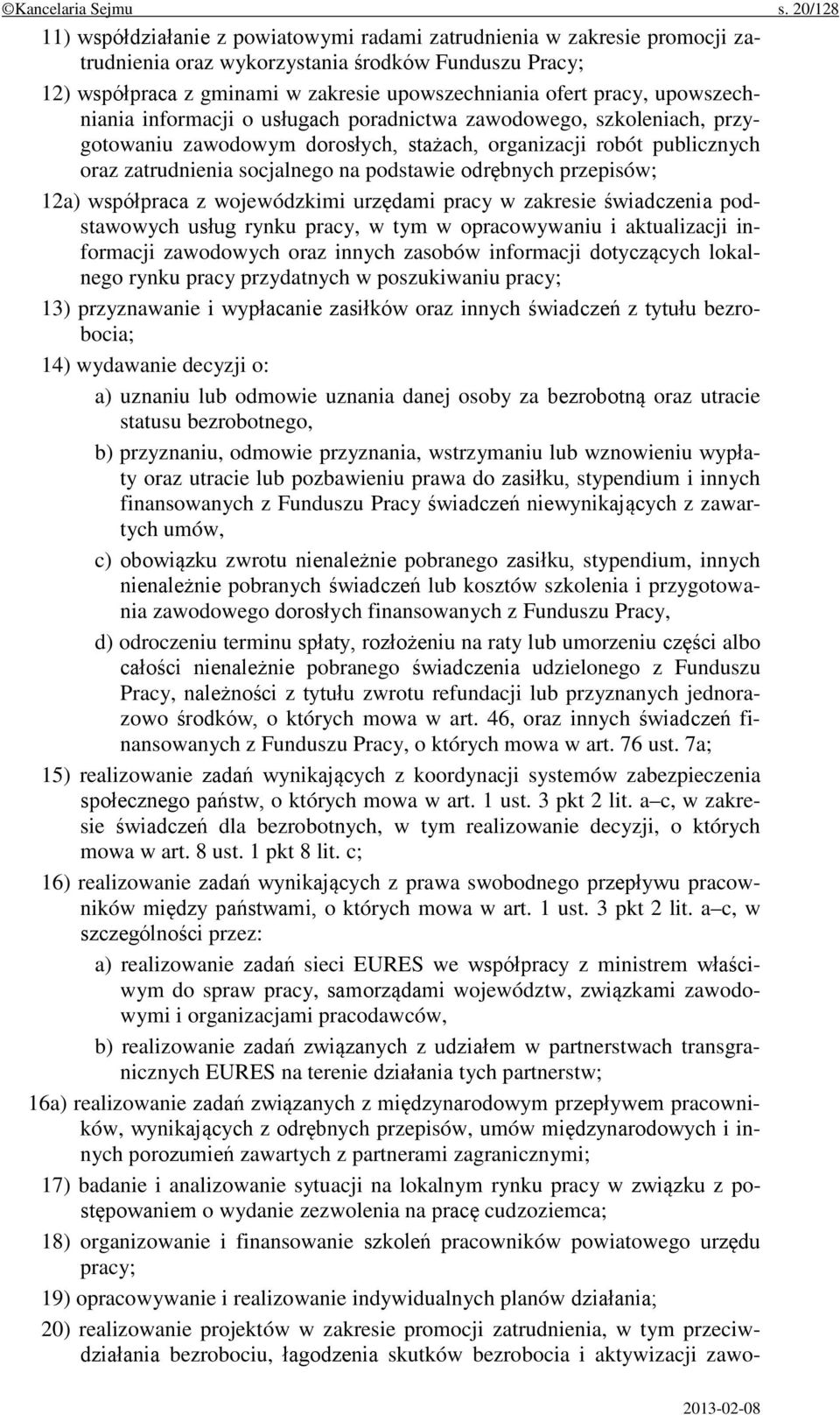 pracy, upowszechniania informacji o usługach poradnictwa zawodowego, szkoleniach, przygotowaniu zawodowym dorosłych, stażach, organizacji robót publicznych oraz zatrudnienia socjalnego na podstawie