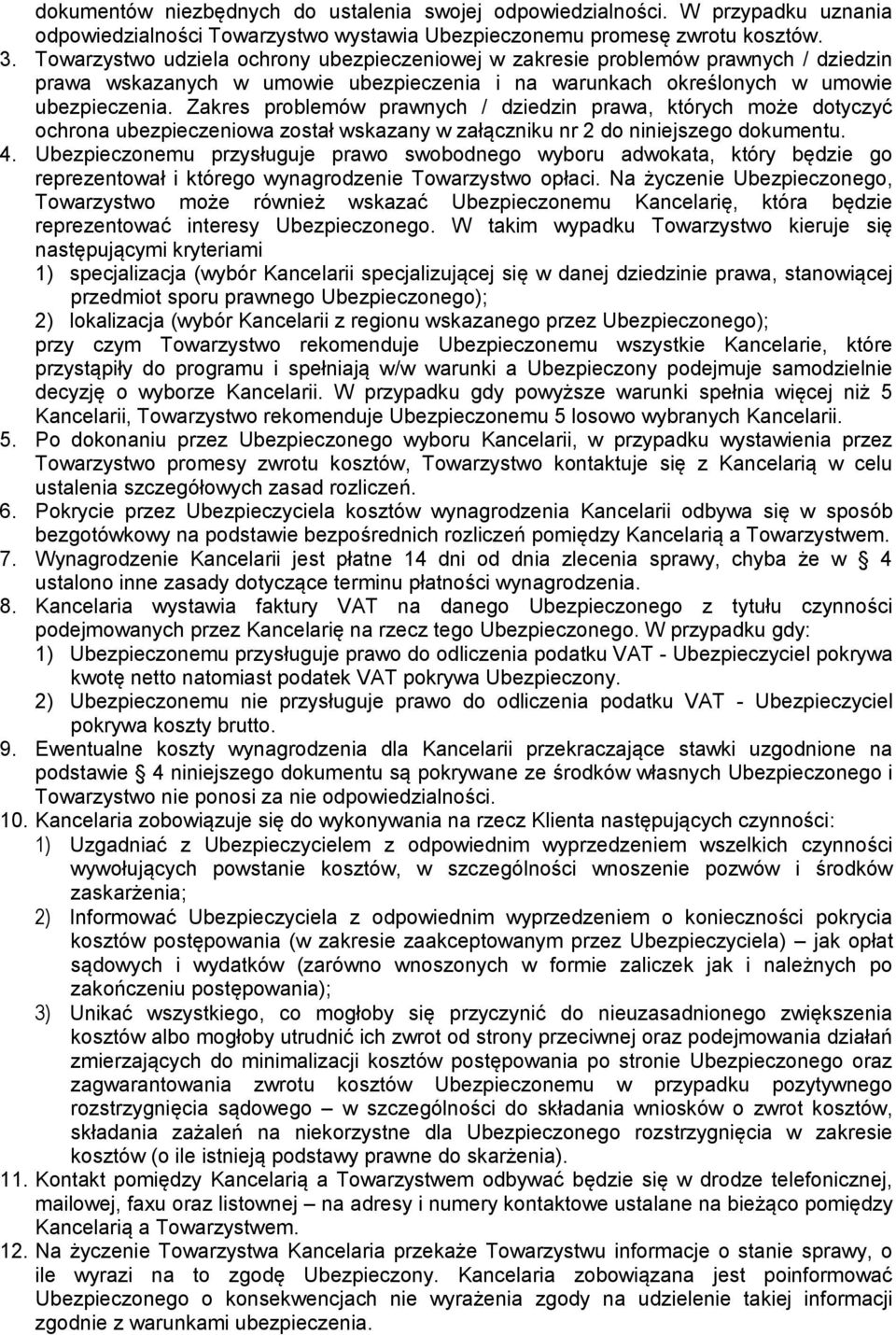 Zakres problemów prawnych / dziedzin prawa, których może dotyczyć ochrona ubezpieczeniowa został wskazany w załączniku nr 2 do niniejszego dokumentu. 4.