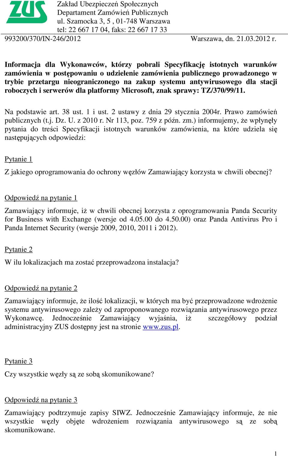 systemu antywirusowego dla stacji roboczych i serwerów dla platformy Microsoft, znak sprawy: TZ/370/99/11. Na podstawie art. 38 ust. 1 i ust. 2 ustawy z dnia 29 stycznia 2004r.