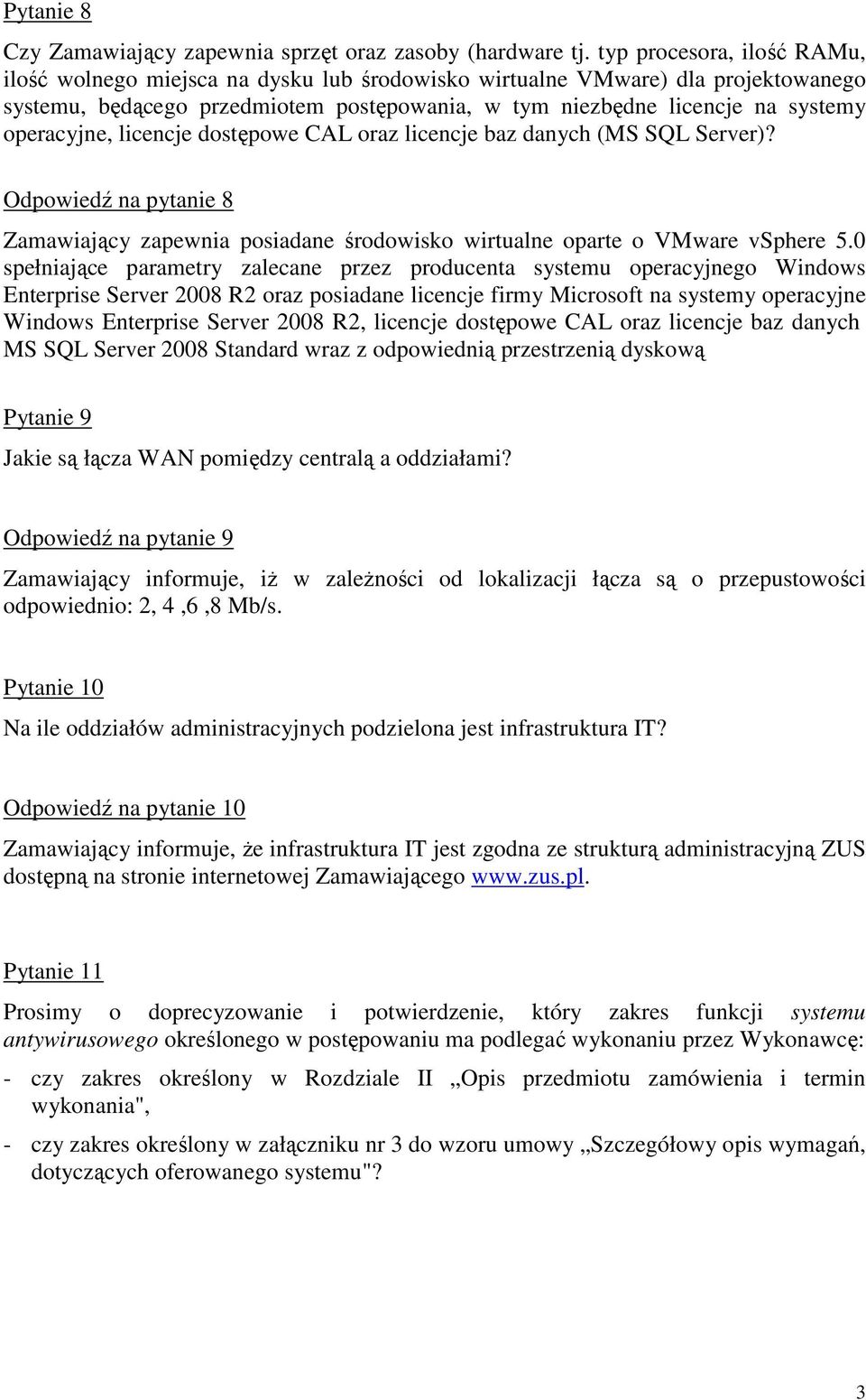 operacyjne, licencje dostępowe CAL oraz licencje baz danych (MS SQL Server)? Odpowiedź na pytanie 8 Zamawiający zapewnia posiadane środowisko wirtualne oparte o VMware vsphere 5.