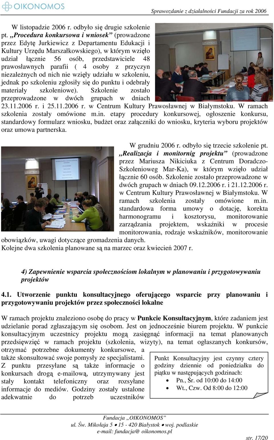 parafii ( 4 osoby z przyczyn niezależnych od nich nie wzięły udziału w szkoleniu, jednak po szkoleniu zgłosiły się do punktu i odebrały materiały szkoleniowe).