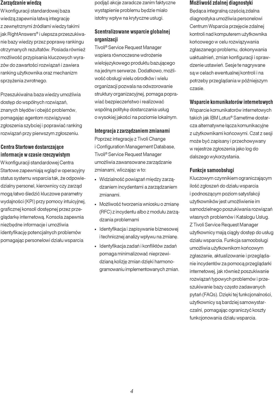 Przeszukiwalna baza wiedzy umożliwia dostęp do wspólnych rozwiązań, znanych błędów i obejść problemów, pomagając agentom rozwiązywać zgłoszenia szybciej i poprawiać ranking rozwiązań przy pierwszym
