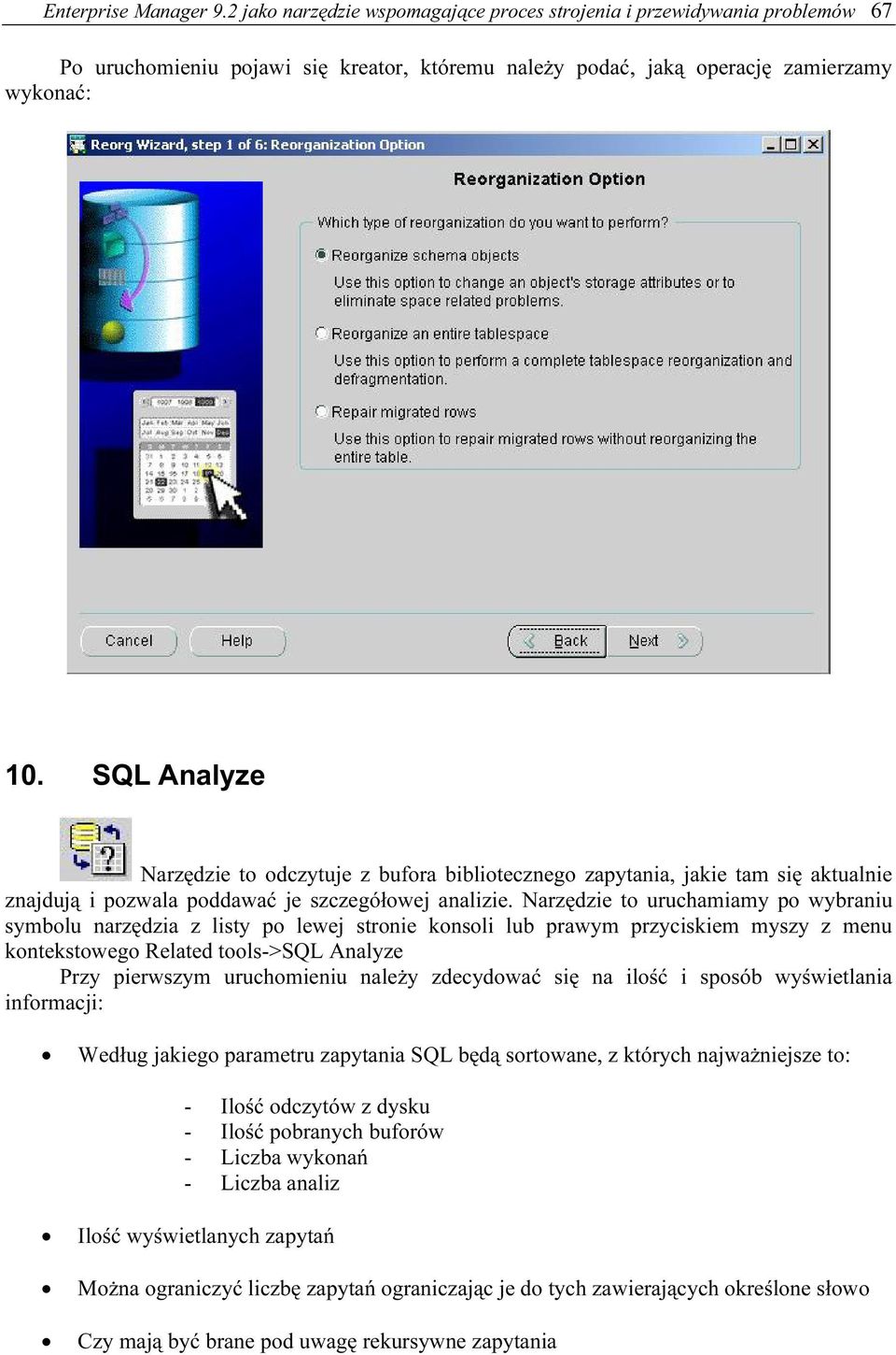 Narzędzie to uruchamiamy po wybraniu symbolu narzędzia z listy po lewej stronie konsoli lub prawym przyciskiem myszy z menu kontekstowego Related tools->sql Analyze Przy pierwszym uruchomieniu należy