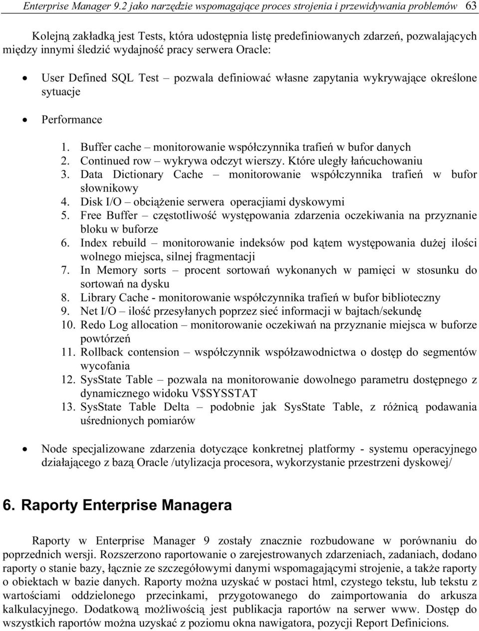 pracy serwera Oracle: User Defined SQL Test pozwala definiować własne zapytania wykrywające określone sytuacje Performance 1. Buffer cache monitorowanie współczynnika trafień w bufor danych 2.
