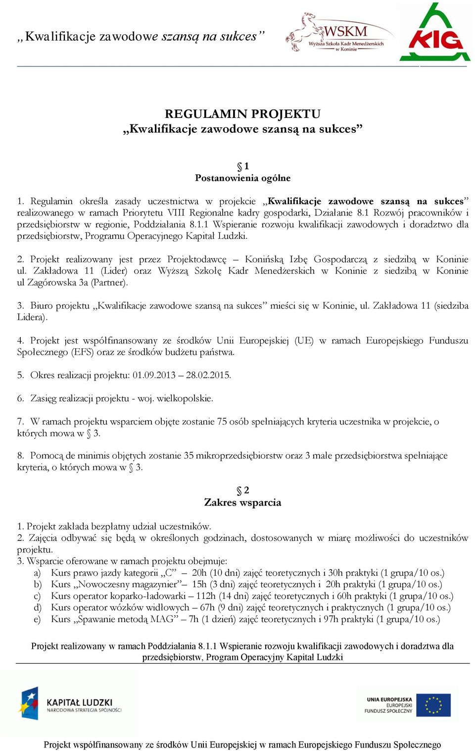 1 Rozwój pracowników i przedsiębiorstw w regionie, Poddziałania 8.1.1 Wspieranie rozwoju kwalifikacji zawodowych i doradztwo dla przedsiębiorstw, Programu Operacyjnego Kapitał Ludzki. 2.