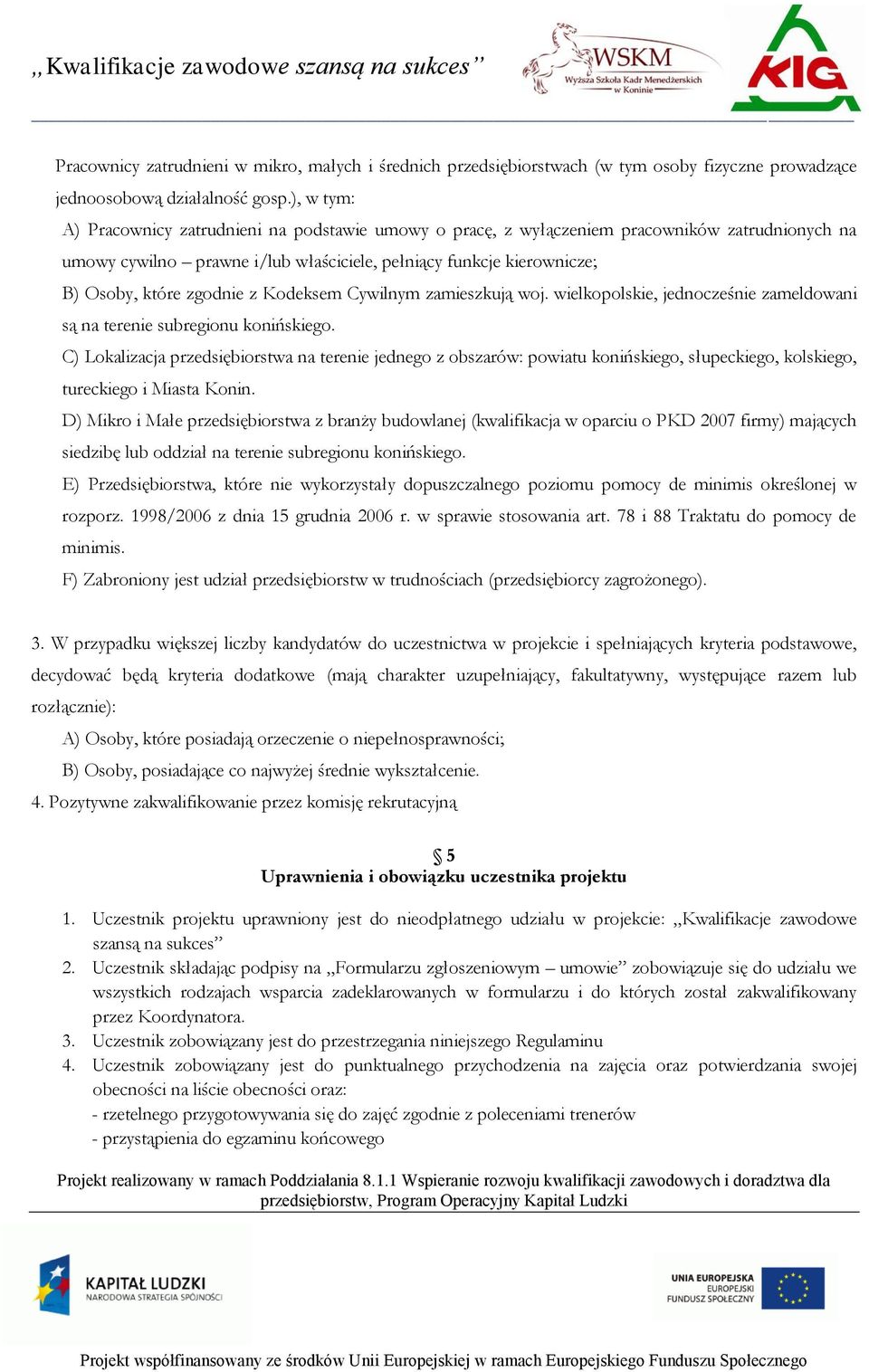 zgodnie z Kodeksem Cywilnym zamieszkują woj. wielkopolskie, jednocześnie zameldowani są na terenie subregionu konińskiego.