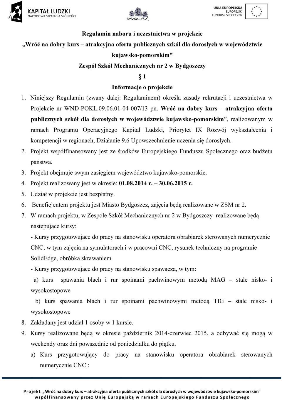 Wróć na dobry kurs atrakcyjna oferta publicznych szkół dla dorosłych w województwie kujawsko-pomorskim, realizowanym w ramach Programu Operacyjnego Kapitał Ludzki, Priorytet IX Rozwój wykształcenia i