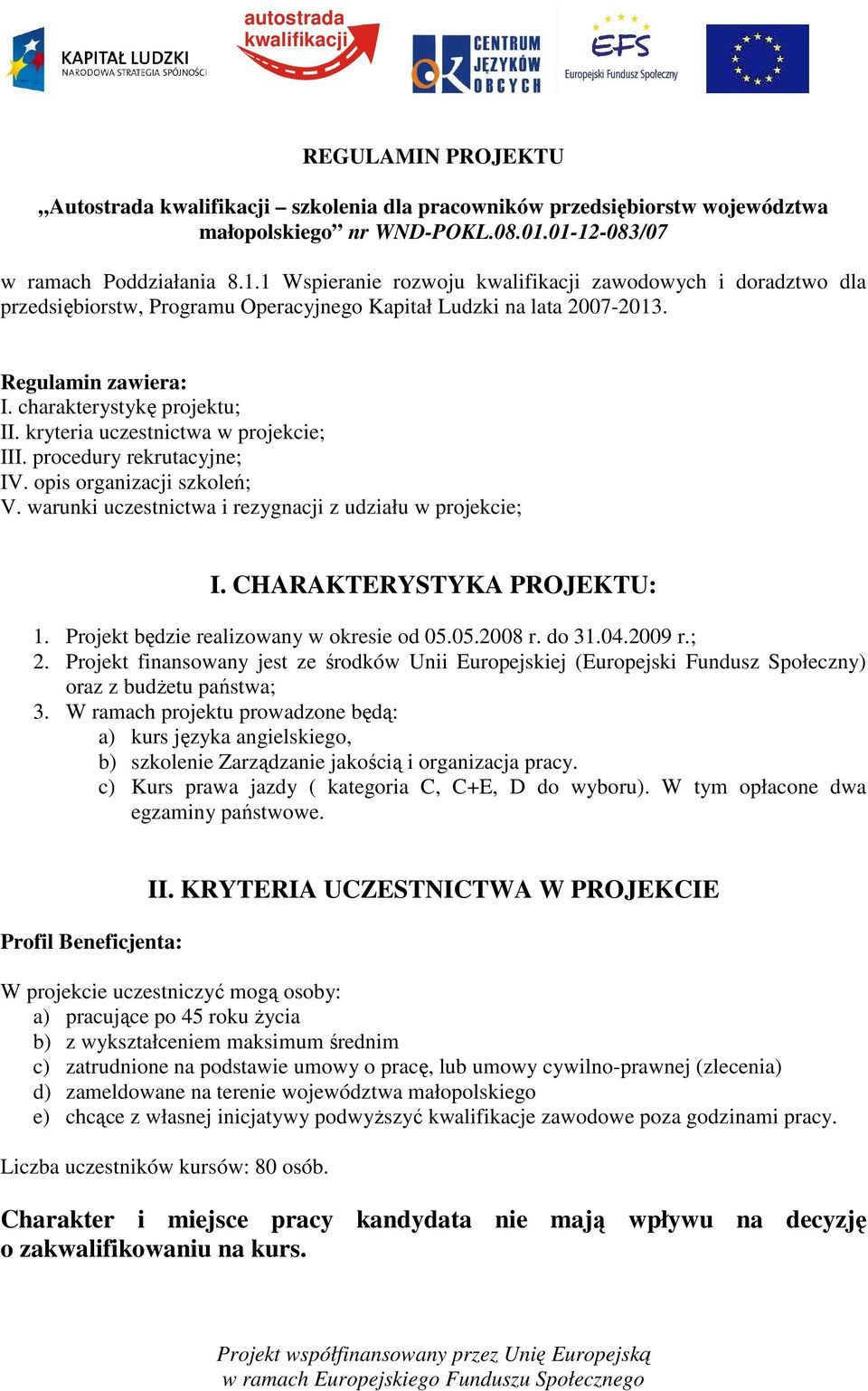 charakterystykę projektu; II. kryteria uczestnictwa w projekcie; III. procedury rekrutacyjne; IV. opis organizacji szkoleń; V. warunki uczestnictwa i rezygnacji z udziału w projekcie; I.