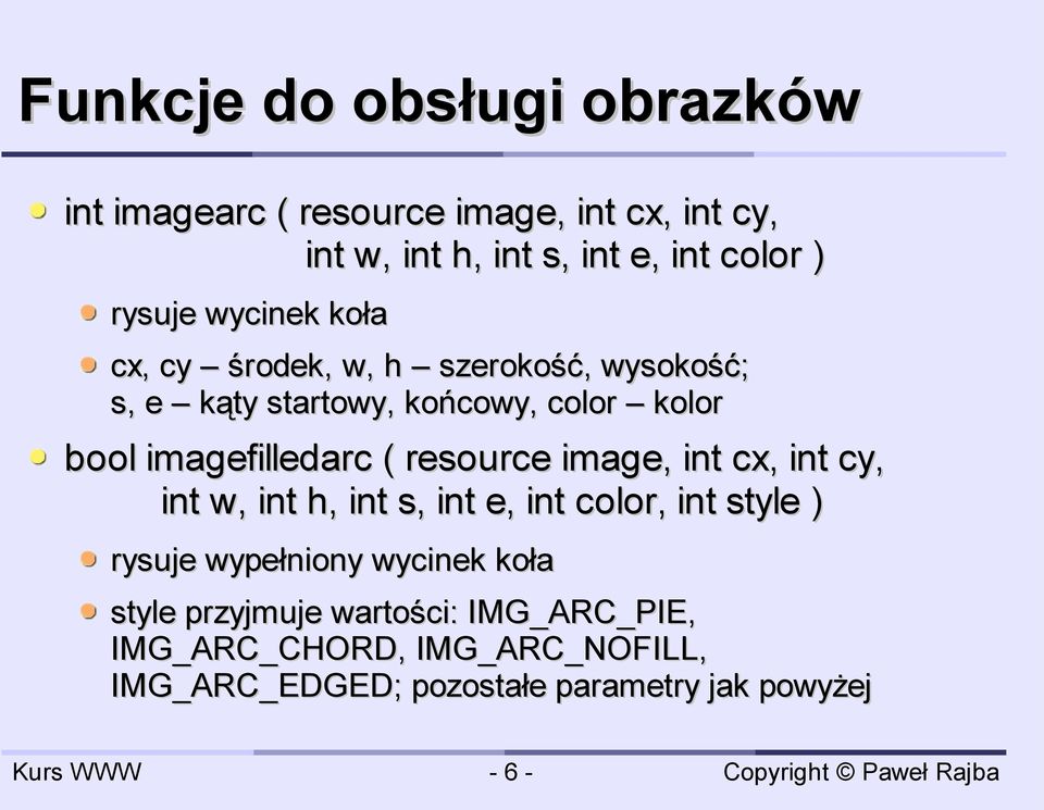 imagefilledarc ( resource image, int cx, int cy, int w, int h, int s, int e, int color, int style ) rysuje wypełniony