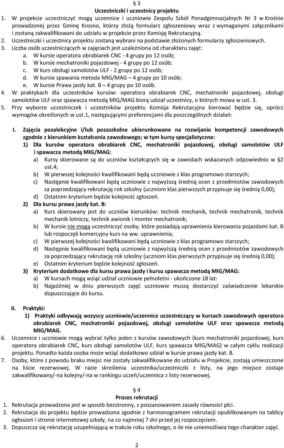 i zostaną zakwalifikowani do udziału w projekcie przez Komisję Rekrutacyjną. 2. Uczestniczki i uczestnicy projektu zostaną wybrani na podstawie złożonych formularzy zgłoszeniowych. 3.