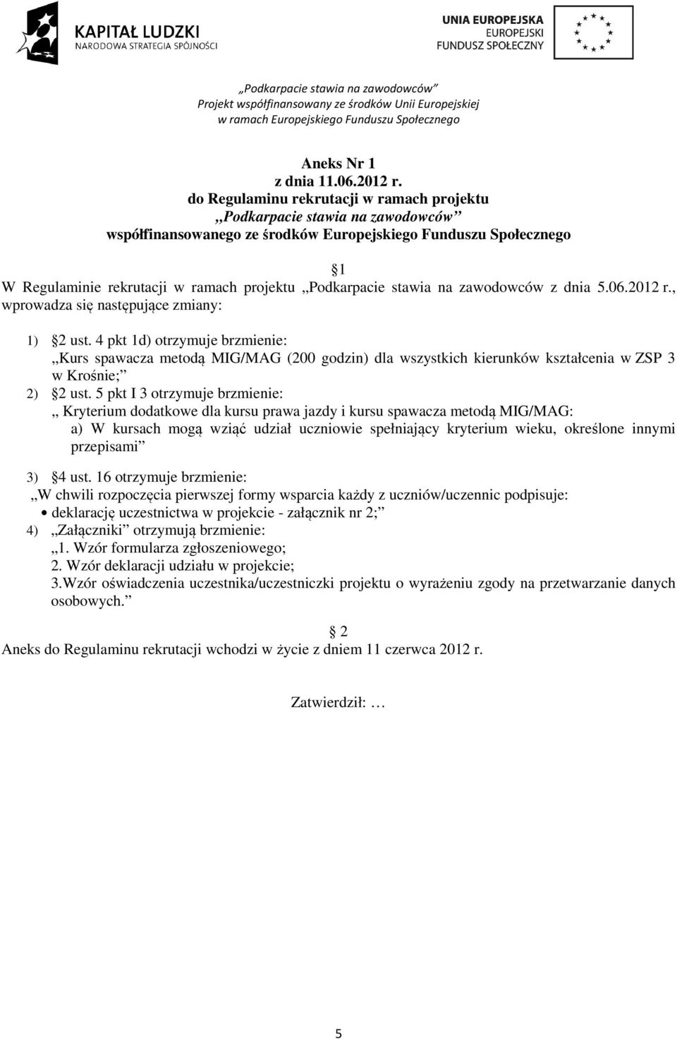 stawia na zawodowców z dnia 5.06.2012 r., wprowadza się następujące zmiany: 1) 2 ust.