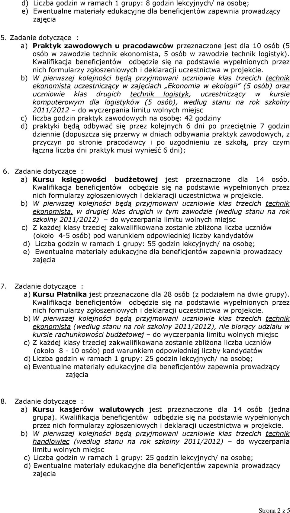 nich formularzy zgłoszeniowych i deklaracji uczestnictwa ekonomista uczestniczący w ch Ekonomia w ekologii (5 osób) oraz uczniowie klas drugich technik logistyk, uczestniczący w kursie komputerowym