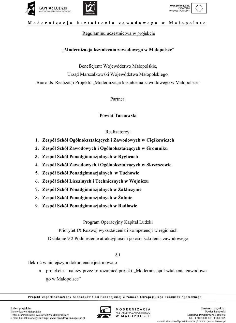 Zespół Szkół Zawodowych i Ogólnokształcących w Gromniku 3. Zespół Szkół Ponadgimnazjalnych w Ryglicach 4. Zespół Szkół Zawodowych i Ogólnokształcących w Skrzyszowie 5.