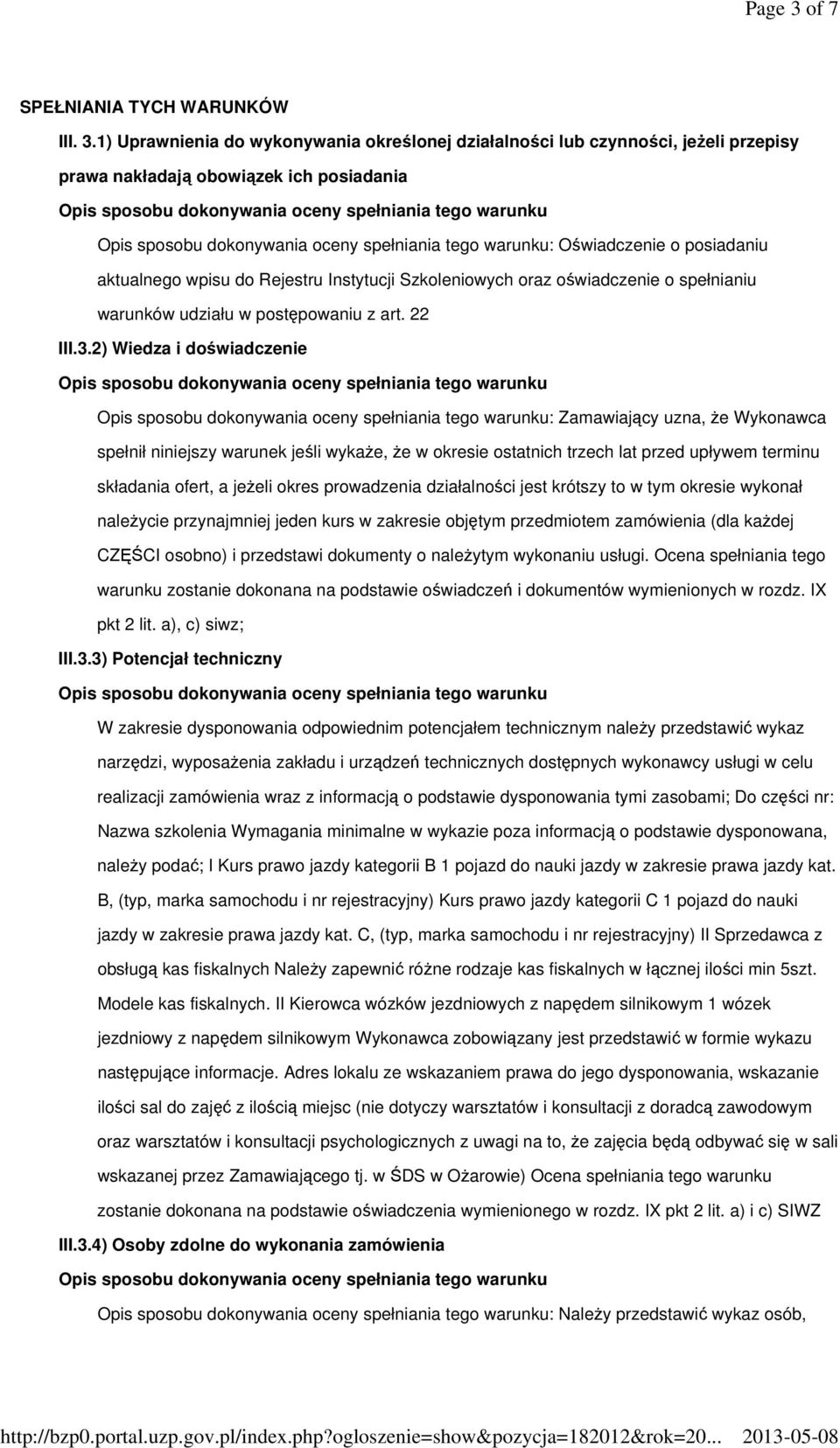 1) Uprawnienia do wykonywania określonej działalności lub czynności, jeżeli przepisy prawa nakładają obowiązek ich posiadania : Oświadczenie o posiadaniu aktualnego wpisu do Rejestru Instytucji