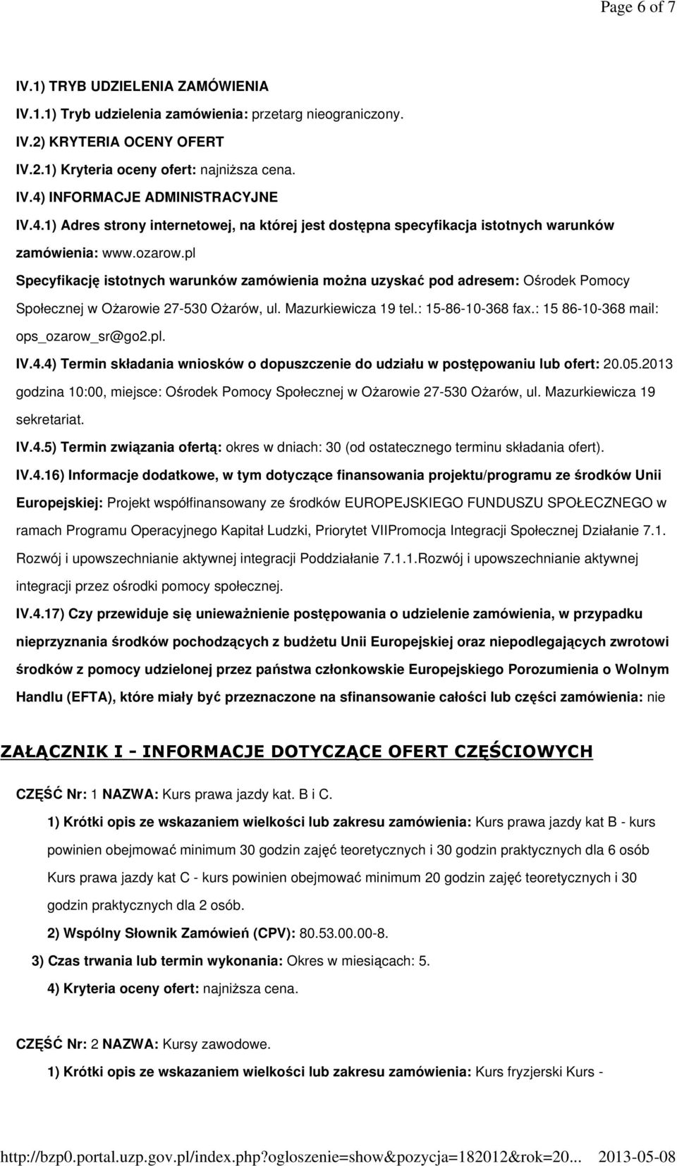 pl Specyfikację istotnych warunków zamówienia można uzyskać pod adresem: Ośrodek Pomocy Społecznej w Ożarowie 27-530 Ożarów, ul. Mazurkiewicza 19 tel.: 15-86-10-368 fax.