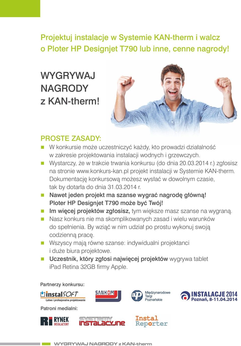 ) zgłosisz a stroie www.kokurs-ka.pl projekt istalacji w Systemie KAN-therm. Dokumetację kokursową możesz wysłać w dowolym czasie, tak by dotarła do dia 31.03.2014 r.
