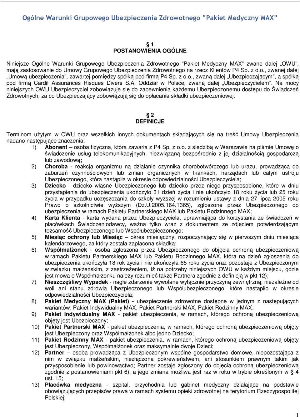 A. Oddział w Polsce, zwaną dalej Ubezpieczycielem.