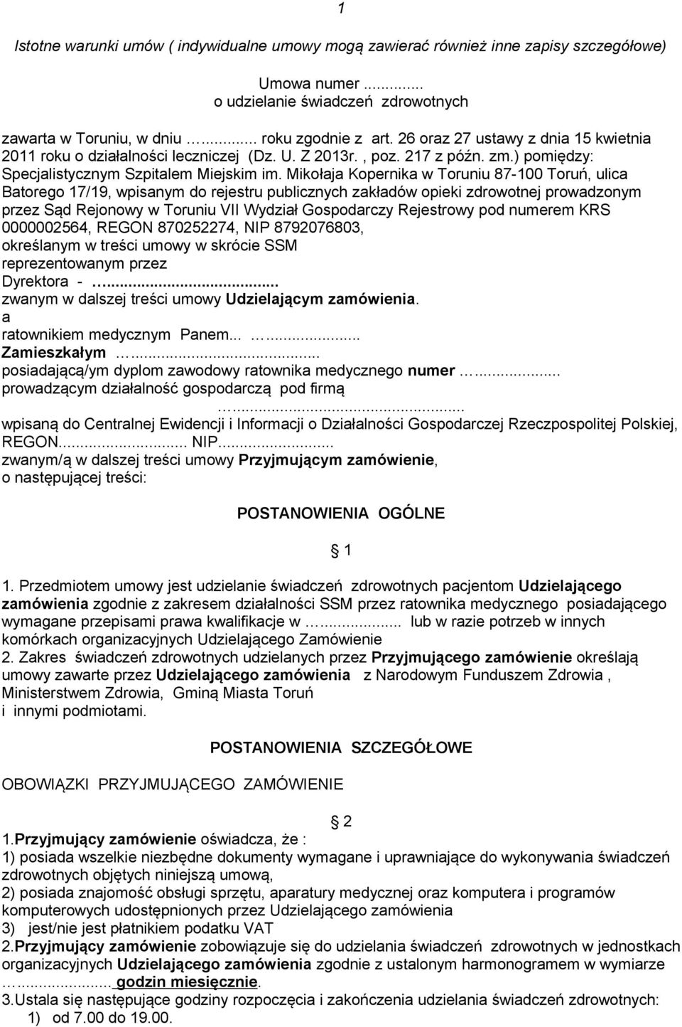 Mikołaja Kopernika w Toruniu 87-100 Toruń, ulica Batorego 17/19, wpisanym do rejestru publicznych zakładów opieki zdrowotnej prowadzonym przez Sąd Rejonowy w Toruniu VII Wydział Gospodarczy