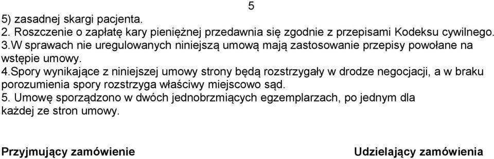 Spory wynikające z niniejszej umowy strony będą rozstrzygały w drodze negocjacji, a w braku porozumienia spory rozstrzyga