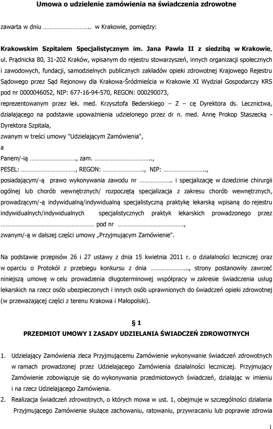 przez Sąd Rejonowy dla Krakowa-Śródmieścia w Krakowie XI Wydział Gospodarczy KRS pod nr 0000046052, NIP: 677-16-94-570, REGON: 000290073, reprezentowanym przez lek. med.