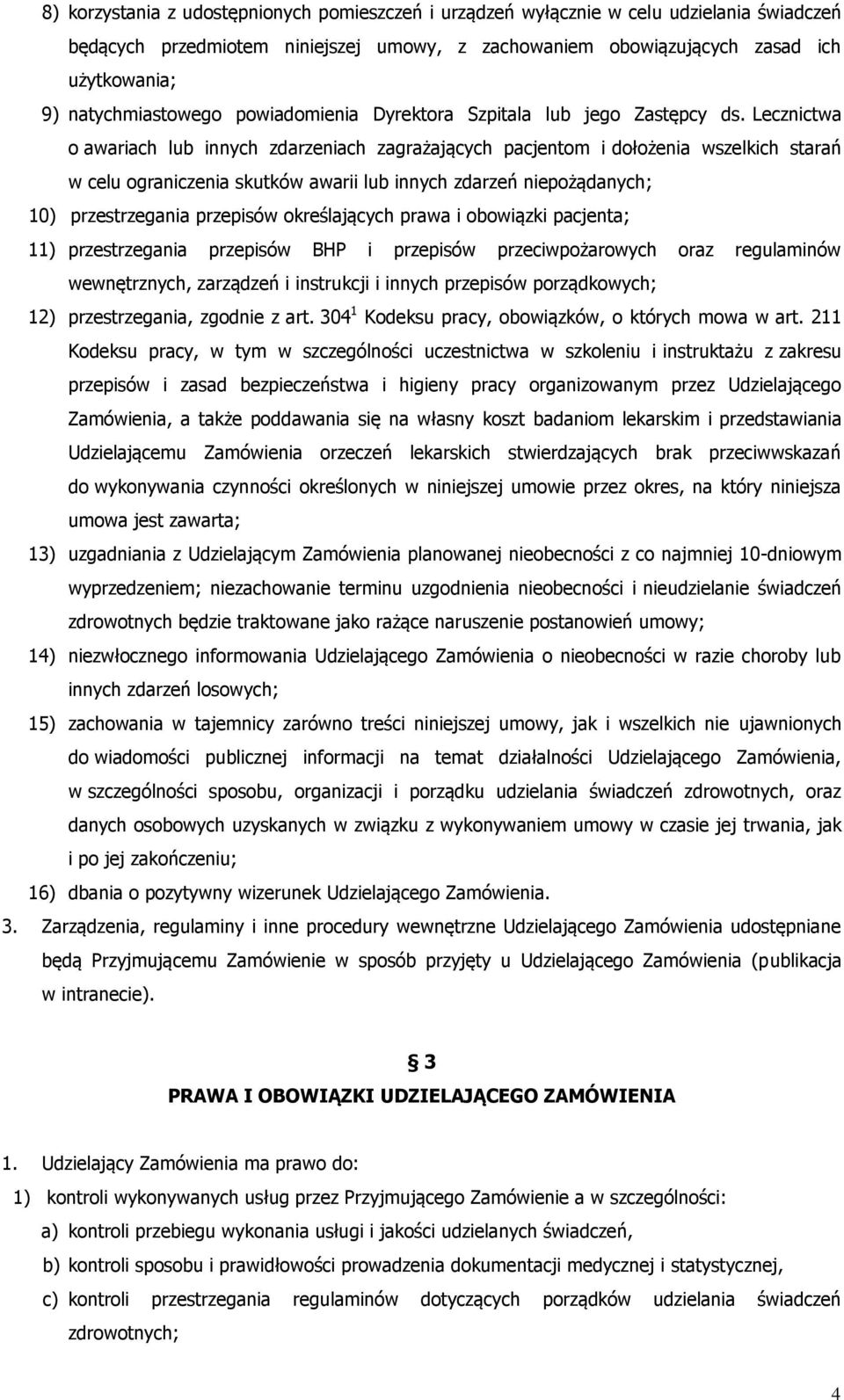 Lecznictwa o awariach lub innych zdarzeniach zagrażających pacjentom i dołożenia wszelkich starań w celu ograniczenia skutków awarii lub innych zdarzeń niepożądanych; 10) przestrzegania przepisów