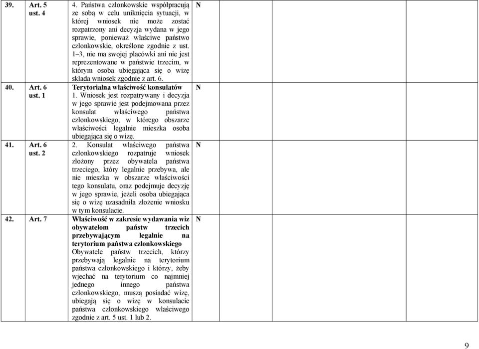 Państwa członkowskie współpracują ze sobą w celu uniknięcia sytuacji, w której wniosek nie może zostać rozpatrzony ani decyzja wydana w jego sprawie, ponieważ właściwe państwo członkowskie, określone