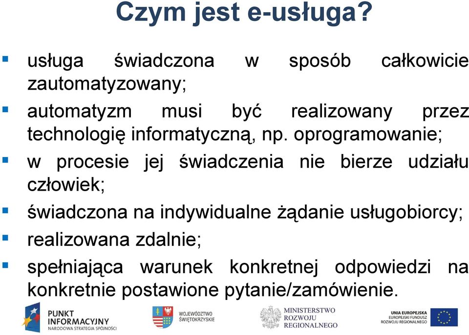 oprogramowanie; w procesie jej świadczenia nie bierze udziału człowiek; świadczona na