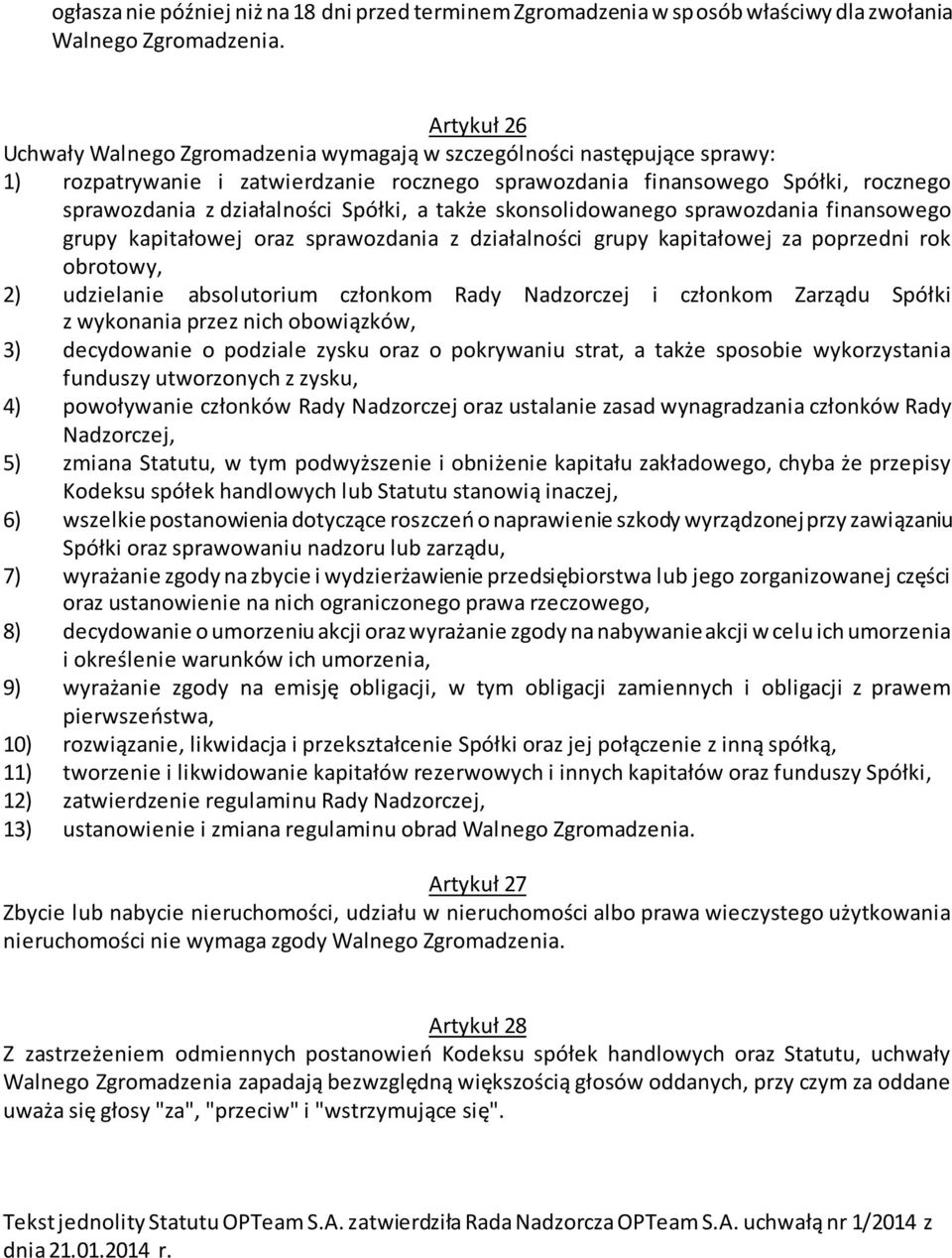 Spółki, a także skonsolidowanego sprawozdania finansowego grupy kapitałowej oraz sprawozdania z działalności grupy kapitałowej za poprzedni rok obrotowy, 2) udzielanie absolutorium członkom Rady