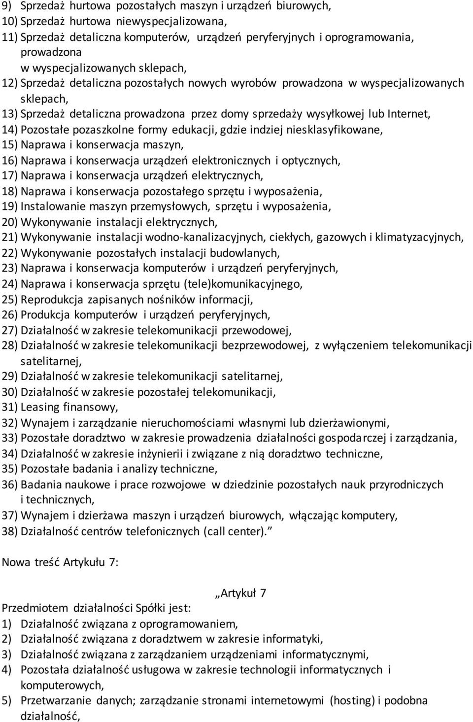 Internet, 14) Pozostałe pozaszkolne formy edukacji, gdzie indziej niesklasyfikowane, 15) Naprawa i konserwacja maszyn, 16) Naprawa i konserwacja urządzeń elektronicznych i optycznych, 17) Naprawa i